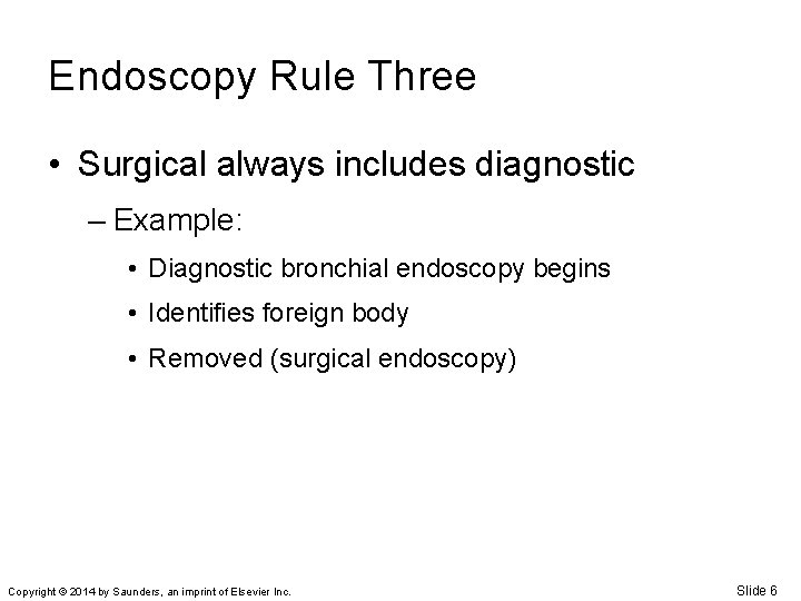 Endoscopy Rule Three • Surgical always includes diagnostic – Example: • Diagnostic bronchial endoscopy