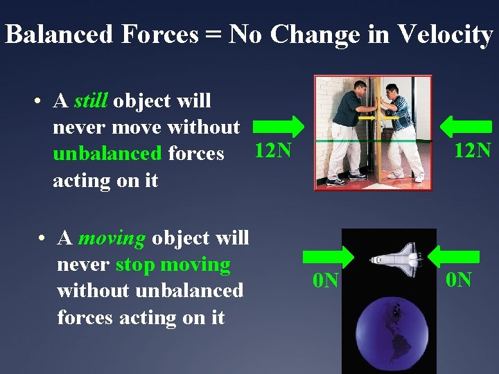 Balanced Forces = No Change in Velocity • A still object will never move