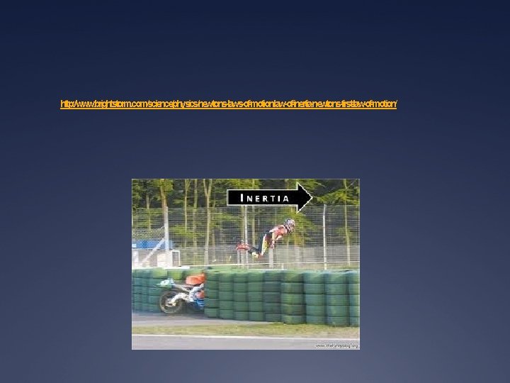 http: //www. brightstorm. com/science/physics/newtons-laws-of-motion/law-of-inertia-newtons-first-law-of-motion/ 