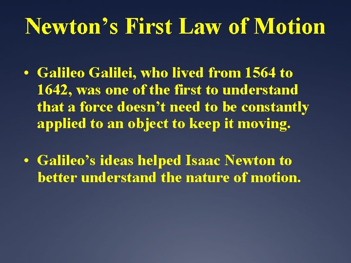 Newton’s First Law of Motion • Galileo Galilei, who lived from 1564 to 1642,