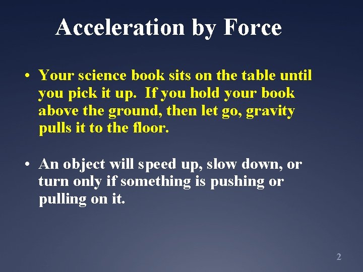 Acceleration by Force • Your science book sits on the table until you pick