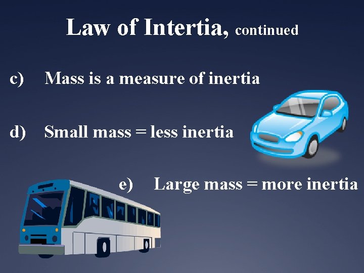 Law of Intertia, continued c) Mass is a measure of inertia d) Small mass