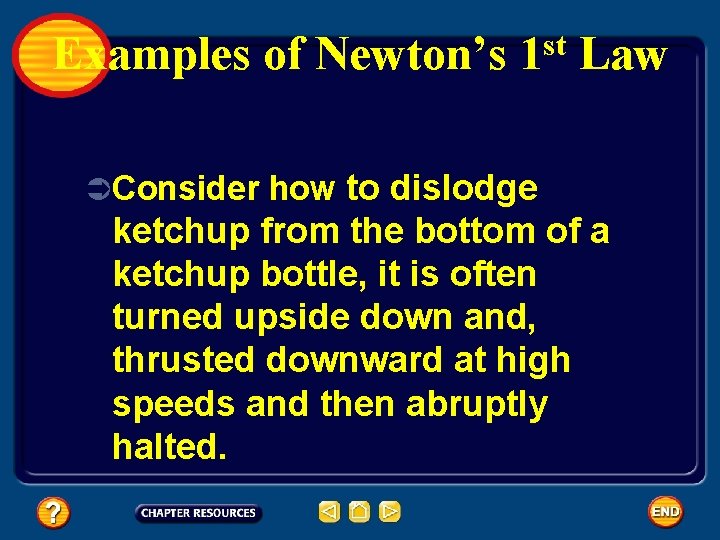 Examples of Newton’s st 1 Law ÜConsider how to dislodge ketchup from the bottom