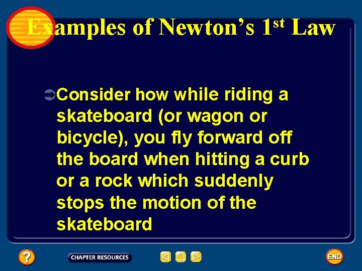 Examples of Newton’s st 1 Law ÜConsider how while riding a skateboard (or wagon