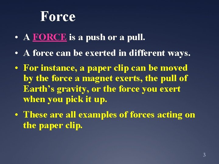 Force • A FORCE is a push or a pull. • A force can