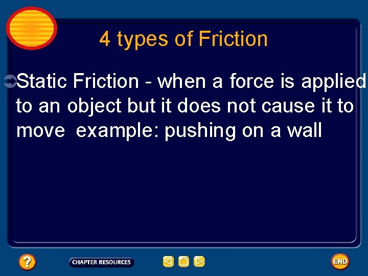 4 types of Friction ÜStatic Friction - when a force is applied to an
