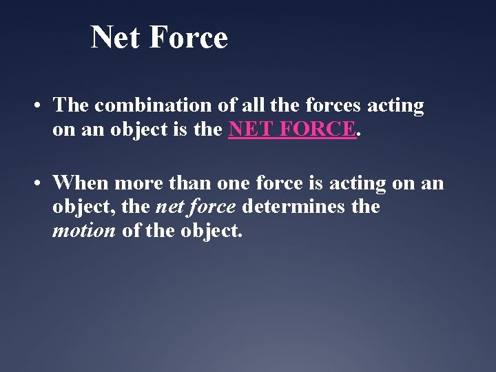 Net Force • The combination of all the forces acting on an object is