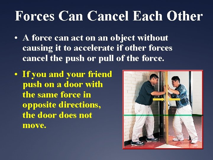 Forces Cancel Each Other • A force can act on an object without causing