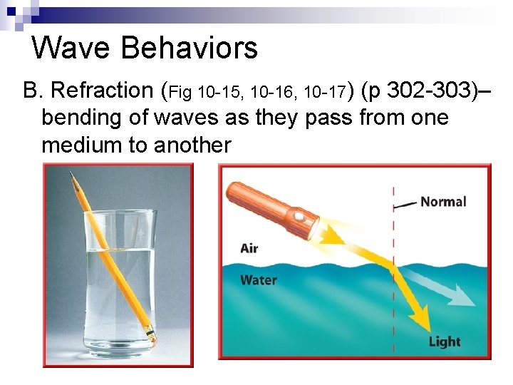 Wave Behaviors B. Refraction (Fig 10 -15, 10 -16, 10 -17) (p 302 -303)–