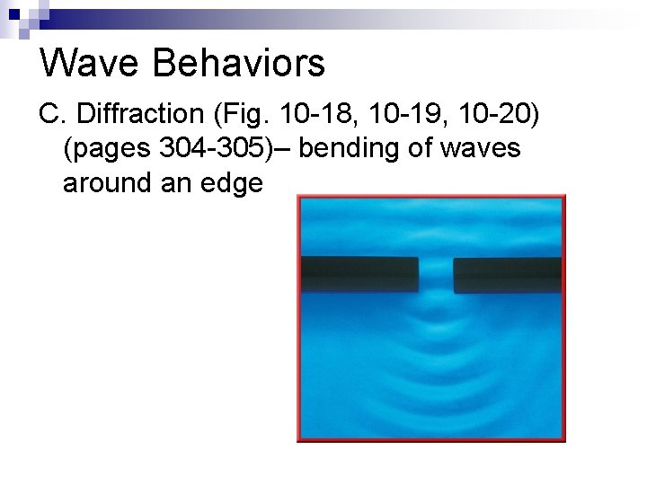Wave Behaviors C. Diffraction (Fig. 10 -18, 10 -19, 10 -20) (pages 304 -305)–