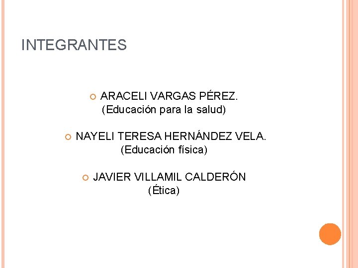 INTEGRANTES ARACELI VARGAS PÉREZ. (Educación para la salud) NAYELI TERESA HERNÁNDEZ VELA. (Educación física)