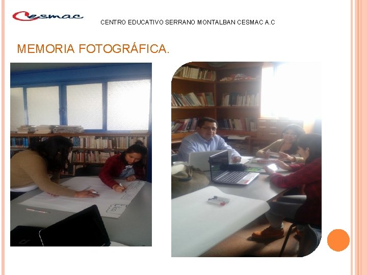 CENTRO EDUCATIVO SERRANO MONTALBAN CESMAC A. C MEMORIA FOTOGRÁFICA. 
