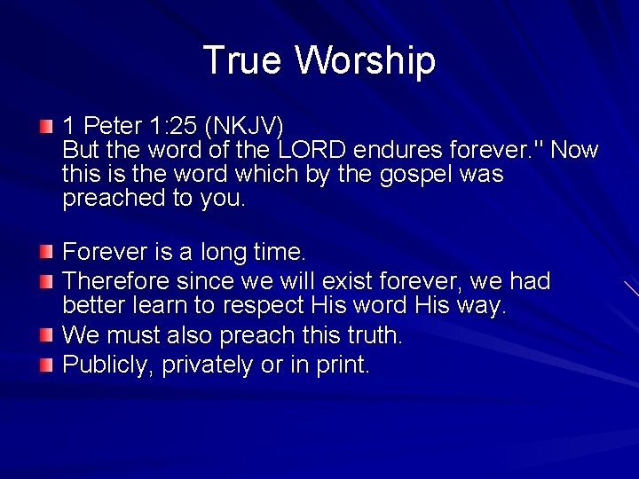 True Worship 1 Peter 1: 25 (NKJV) But the word of the LORD endures