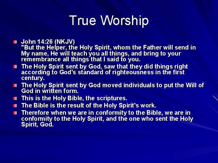 True Worship John 14: 26 (NKJV) "But the Helper, the Holy Spirit, whom the