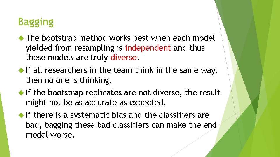 Bagging The bootstrap method works best when each model yielded from resampling is independent