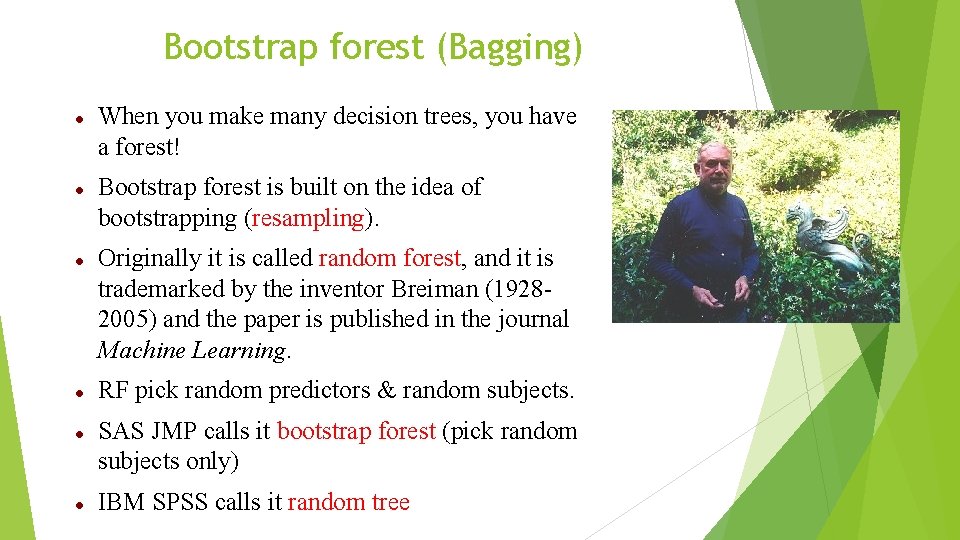 Bootstrap forest (Bagging) When you make many decision trees, you have a forest! Bootstrap