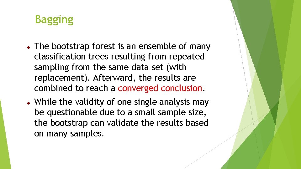 Bagging The bootstrap forest is an ensemble of many classification trees resulting from repeated