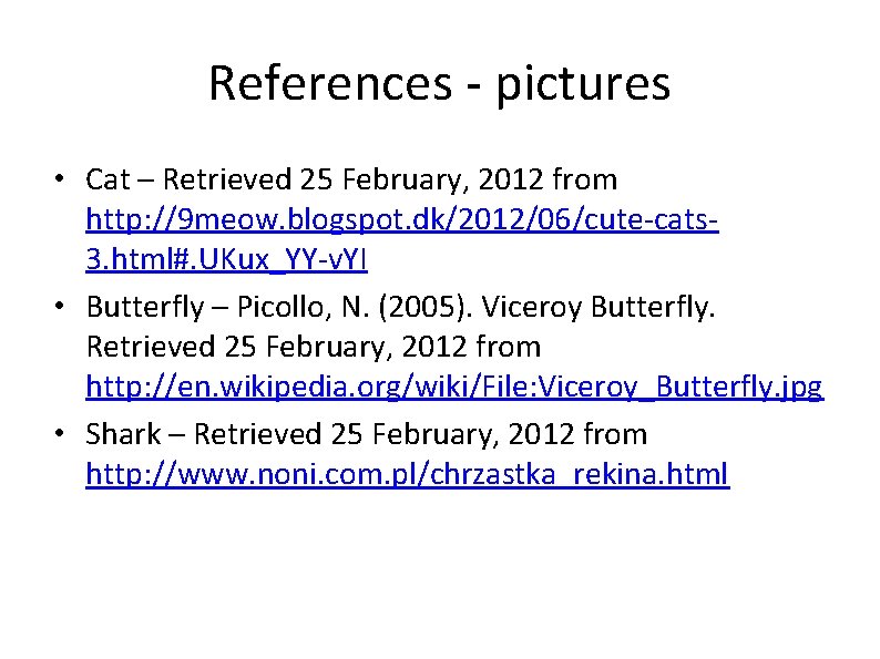 References - pictures • Cat – Retrieved 25 February, 2012 from http: //9 meow.