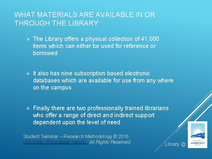 WHAT MATERIALS ARE AVAILABLE IN OR THROUGH THE LIBRARY Ø The Library offers a