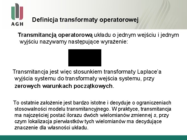 Definicja transformaty operatorowej Transmitancją operatorową układu o jednym wejściu i jednym wyjściu nazywamy następujące