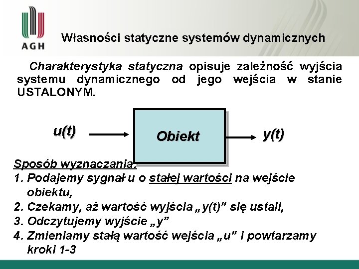 Własności statyczne systemów dynamicznych Charakterystyka statyczna opisuje zależność wyjścia systemu dynamicznego od jego wejścia