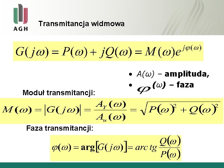 Transmitancja widmowa Moduł transmitancji: Faza transmitancji: • A(ω) – amplituda, • (ω) – faza