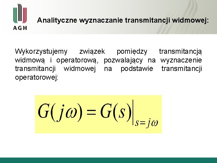 Analityczne wyznaczanie transmitancji widmowej: Wykorzystujemy związek pomiędzy transmitancją widmową i operatorową, pozwalający na wyznaczenie