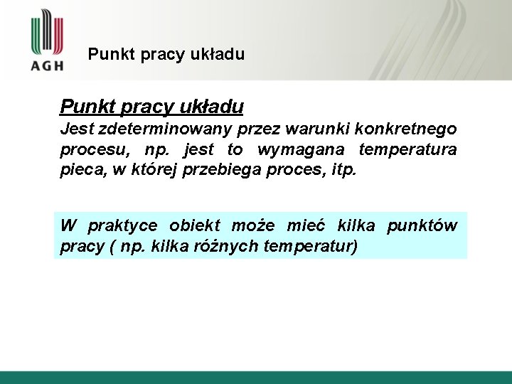 Punkt pracy układu Jest zdeterminowany przez warunki konkretnego procesu, np. jest to wymagana temperatura