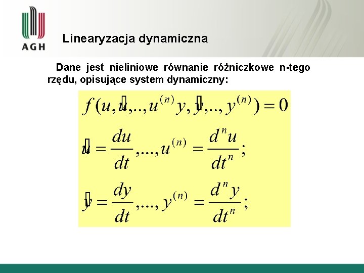 Linearyzacja dynamiczna Dane jest nieliniowe równanie różniczkowe n-tego rzędu, opisujące system dynamiczny: 