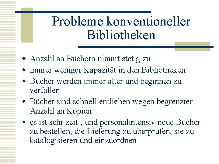 Probleme konventioneller Bibliotheken w Anzahl an Büchern nimmt stetig zu w immer weniger Kapazität