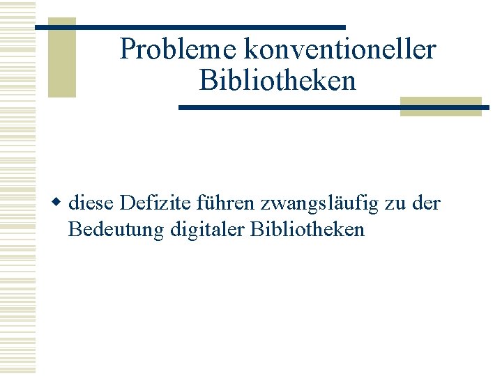 Probleme konventioneller Bibliotheken w diese Defizite führen zwangsläufig zu der Bedeutung digitaler Bibliotheken 