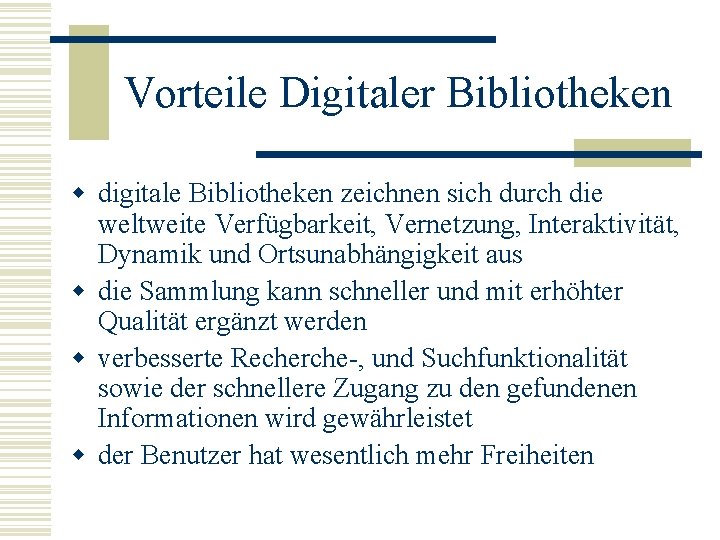 Vorteile Digitaler Bibliotheken w digitale Bibliotheken zeichnen sich durch die weltweite Verfügbarkeit, Vernetzung, Interaktivität,