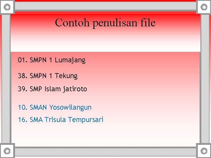 Contoh penulisan file 01. SMPN 1 Lumajang 38. SMPN 1 Tekung 39. SMP Islam