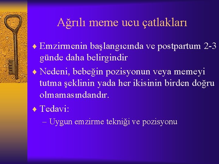 Ağrılı meme ucu çatlakları ¨ Emzirmenin başlangıcında ve postpartum 2 -3 günde daha belirgindir