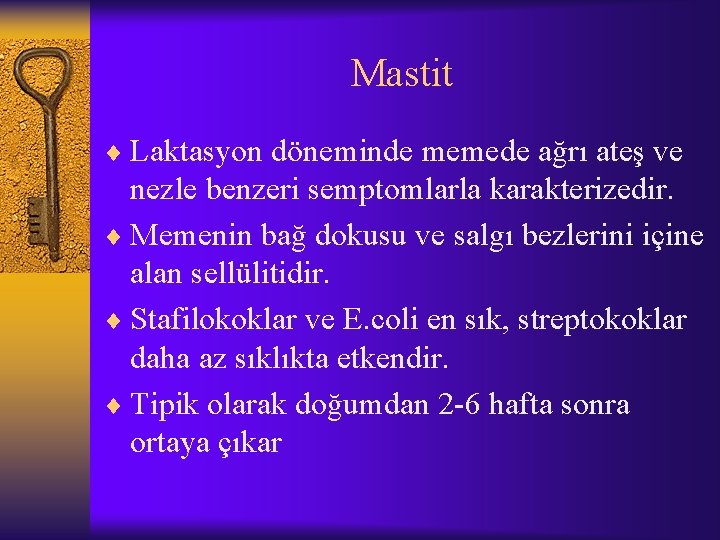 Mastit ¨ Laktasyon döneminde memede ağrı ateş ve nezle benzeri semptomlarla karakterizedir. ¨ Memenin