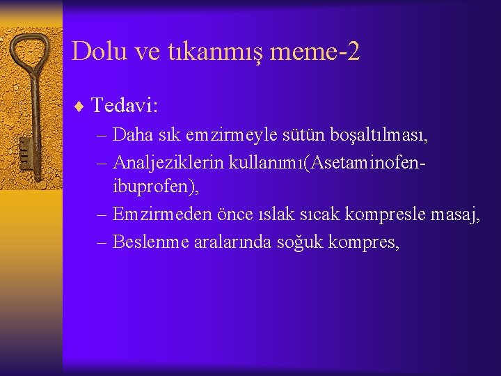 Dolu ve tıkanmış meme-2 ¨ Tedavi: – Daha sık emzirmeyle sütün boşaltılması, – Analjeziklerin