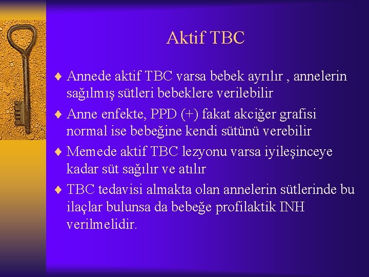 Aktif TBC ¨ Annede aktif TBC varsa bebek ayrılır , annelerin sağılmış sütleri bebeklere