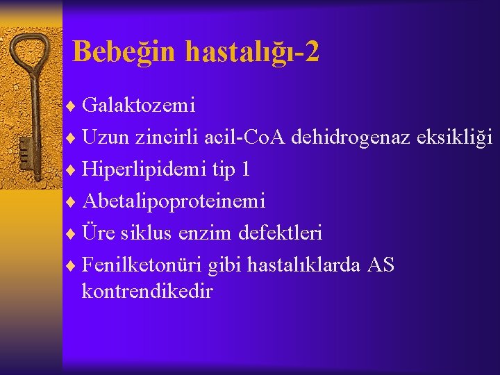 Bebeğin hastalığı-2 ¨ Galaktozemi ¨ Uzun zincirli acil-Co. A dehidrogenaz eksikliği ¨ Hiperlipidemi tip