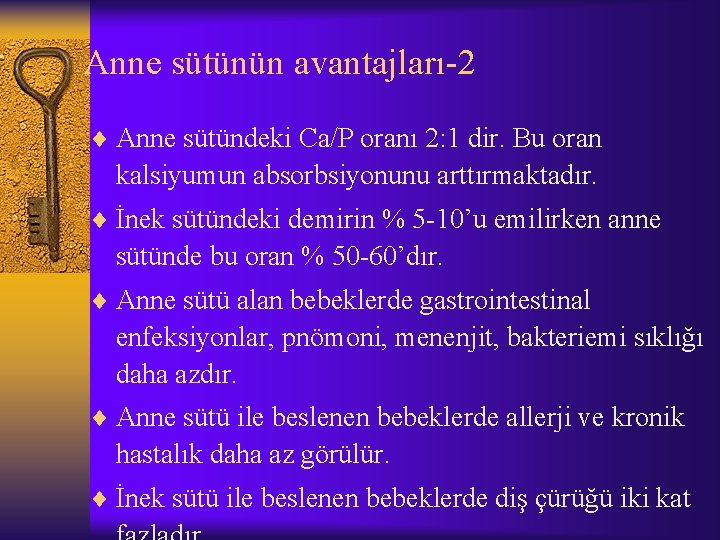 Anne sütünün avantajları-2 ¨ Anne sütündeki Ca/P oranı 2: 1 dir. Bu oran kalsiyumun