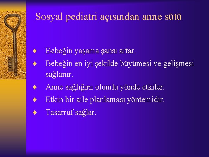 Sosyal pediatri açısından anne sütü ¨ Bebeğin yaşama şansı artar. ¨ Bebeğin en iyi