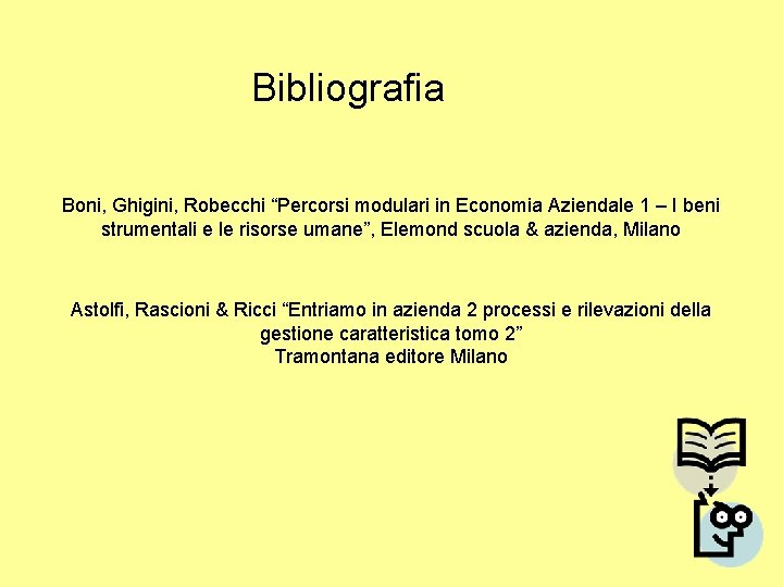 Bibliografia Boni, Ghigini, Robecchi “Percorsi modulari in Economia Aziendale 1 – I beni strumentali