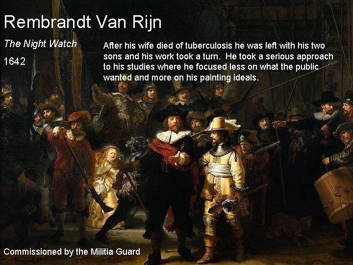 Rembrandt Van Rijn The Night Watch 1642 After his wife died of tuberculosis he