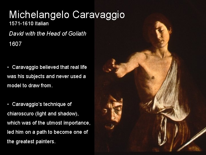 Michelangelo Caravaggio 1571 -1610 Italian David with the Head of Goliath 1607 • Caravaggio