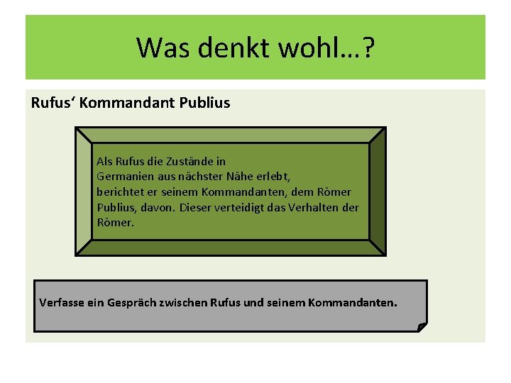 Was denkt wohl…? Rufus‘ Kommandant Publius Als Rufus die Zustände in Germanien aus nächster