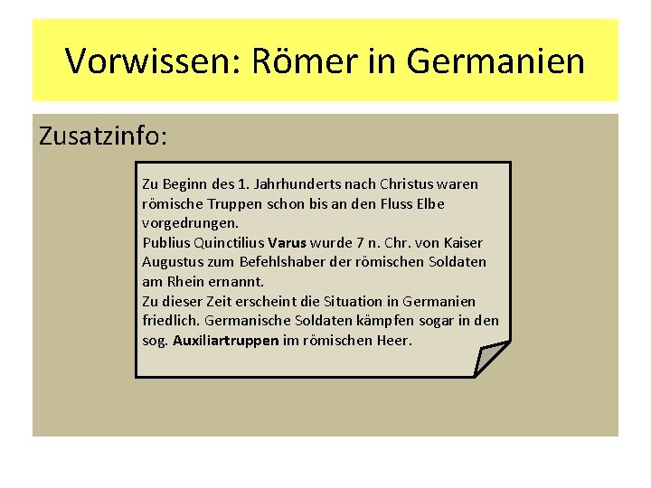 Vorwissen: Römer in Germanien Zusatzinfo: Zu Beginn des 1. Jahrhunderts nach Christus waren römische