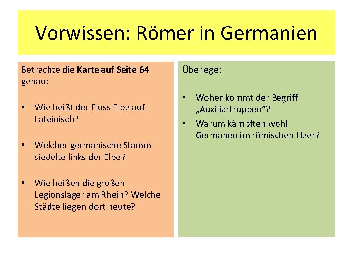 Vorwissen: Römer in Germanien Betrachte die Karte auf Seite 64 genau: • Wie heißt