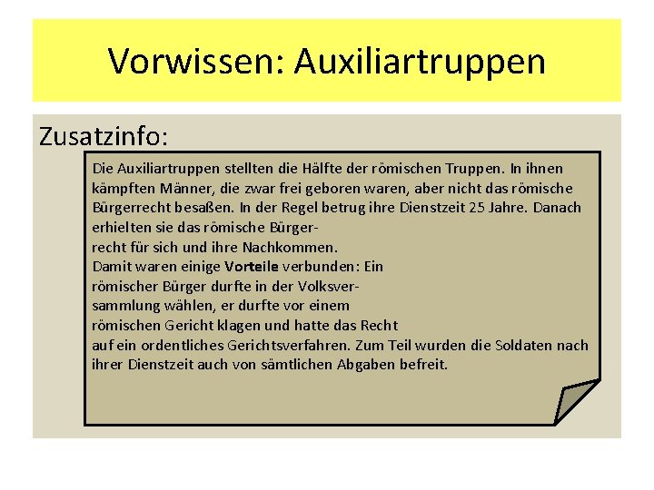 Vorwissen: Auxiliartruppen Zusatzinfo: Die Auxiliartruppen stellten die Hälfte der römischen Truppen. In ihnen kämpften