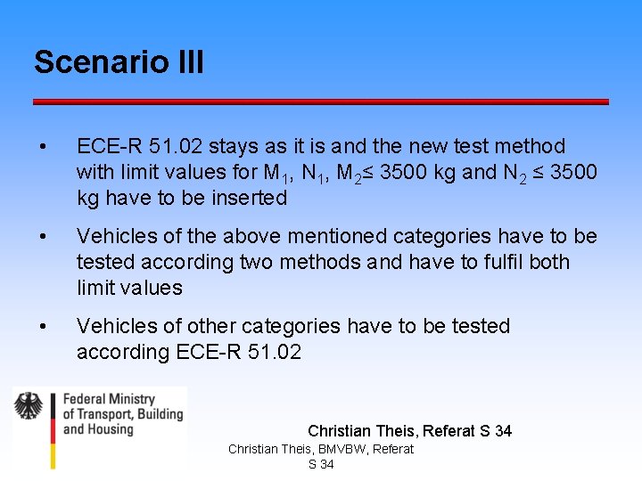 Scenario III • ECE-R 51. 02 stays as it is and the new test