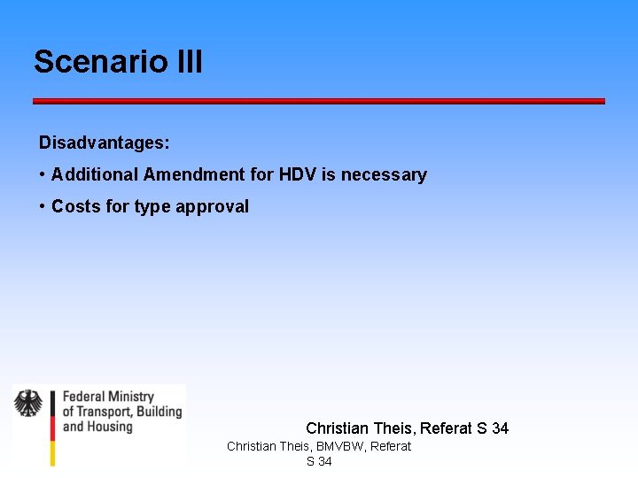 Scenario III Disadvantages: • Additional Amendment for HDV is necessary • Costs for type