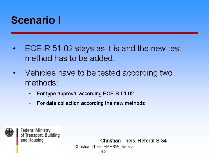 Scenario I • ECE-R 51. 02 stays as it is and the new test